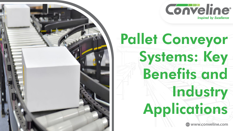 Pallet Conveyor Systems: Key Benefits and Industry Applications